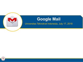 Google Mail
Universitas Teknokrat Indonesia, July 17, 2018
 