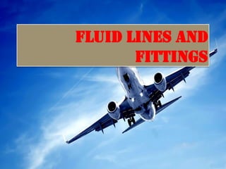 FLUID LINES AND
FITTINGS
 