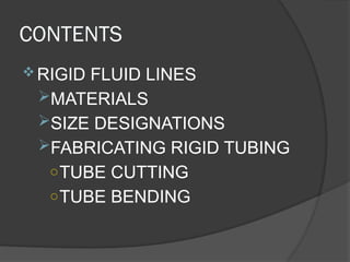 CONTENTS
RIGID FLUID LINES
MATERIALS
SIZE DESIGNATIONS
FABRICATING RIGID TUBING
○TUBE CUTTING
○TUBE BENDING
 