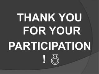THANK YOU
FOR YOUR
PARTICIPATION
! 
 