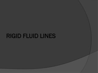 RIGID FLUID LINES
 