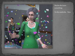 Maybe she knew something.  To the wardrobe.  Now.