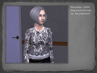 Much better.  A little bling around the waist too.  Not a bad touch.