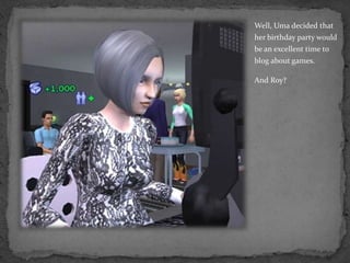Well, Uma decided that her birthday party would be an excellent time to blog about games.And Roy?