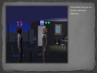 And before Roy got too bored, red hearts followed.