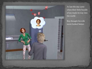 At last the day came when their little bundle of joy made its way into the world.Roy thought his wife never looked better.