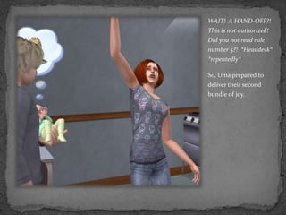 WAIT!  A HAND-OFF?!  This is not authorized!  Did you not read rule number 5?!  *Headdesk* *repeatedly*So, Uma prepared to deliver their second bundle of joy.