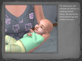 The black spare, who will fade into oblivion, is a little girl named Ebony.  She also has her fathers blonde hair and mothers blue eyes. 
