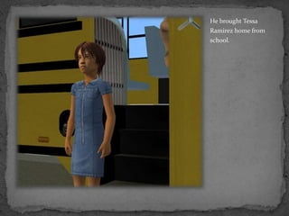 He brought Tessa Ramirez home from school.