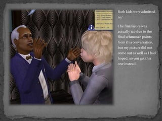 Both kids were admitted.  \o/The final score was actually 120 due to the final schmooze points from this conversation, but my picture did not come out as well as I had hoped, so you get this one instead.