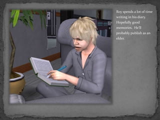 Roy spends a lot of time writing in his diary.  Hopefully good memories.  He’ll probably publish as an elder.