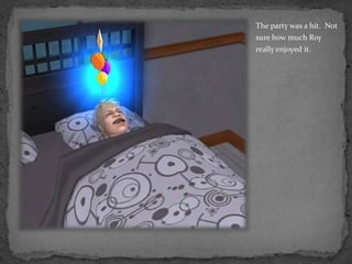 The party was a hit.  Not sure how much Roy really enjoyed it.