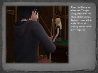 Proof that Ebony was there too.  They get along better now and share a lot of friends.  Both were even able to make friends with Melody Tinker, which never happens.