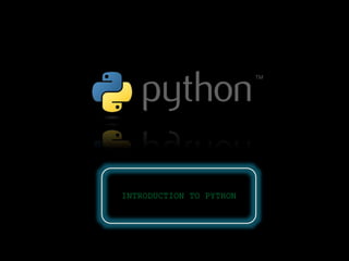 INTRODUCTION TO PYTHON
 