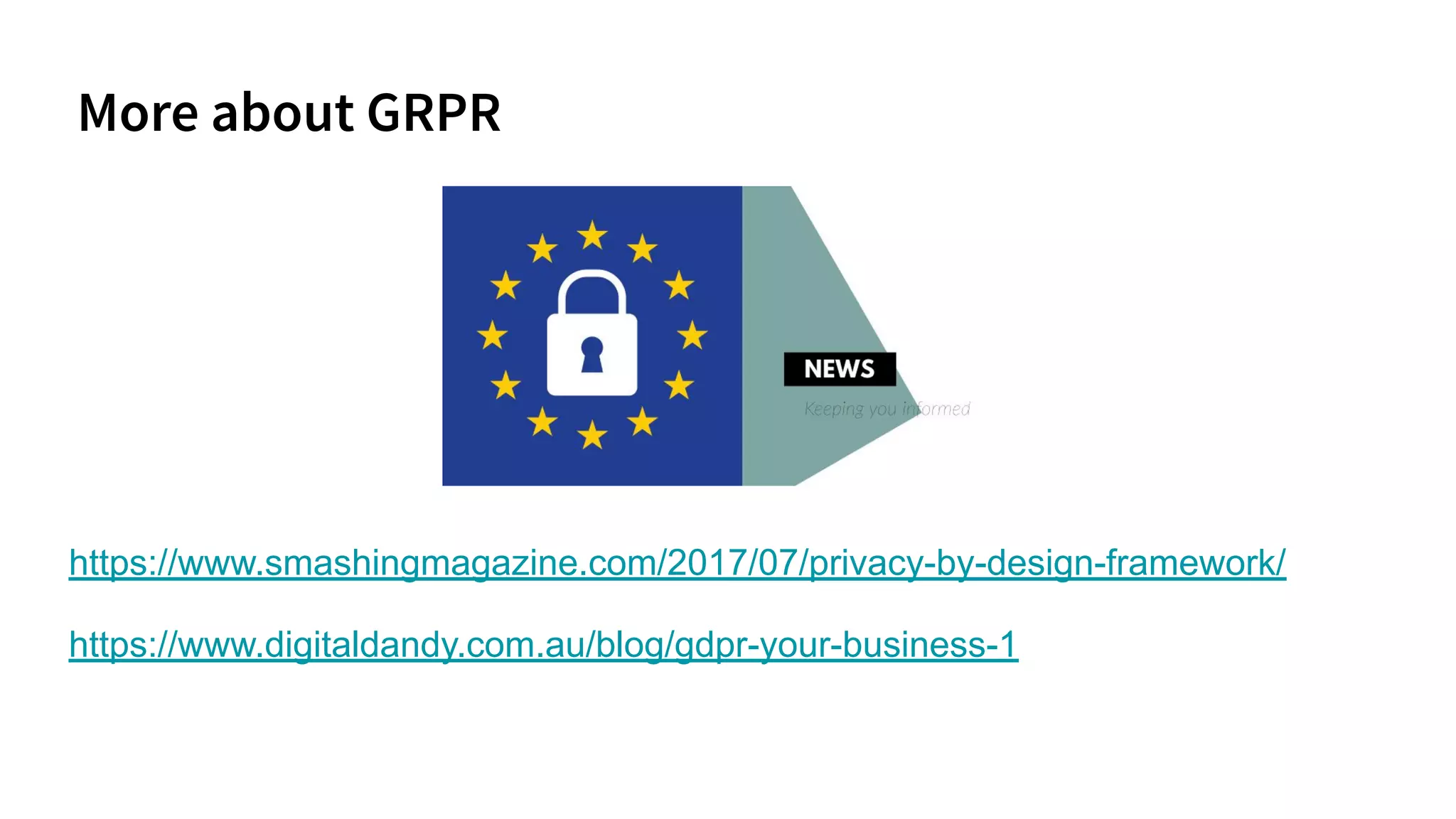 https://www.smashingmagazine.com/2017/07/privacy-by-design-framework/
https://www.digitaldandy.com.au/blog/gdpr-your-business-1
 