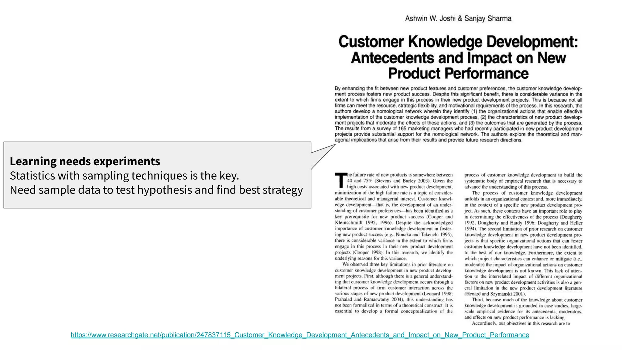 https://www.researchgate.net/publication/247837115_Customer_Knowledge_Development_Antecedents_and_Impact_on_New_Product_Performance
Learning needs experiments
Statistics with sampling techniques is the key.
Need sample data to test hypothesis and find best strategy
 