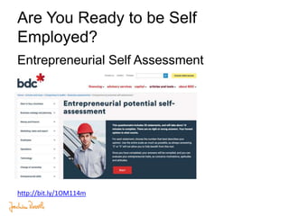 Are You Ready to be Self
Employed?
Entrepreneurial Self Assessment
http://bit.ly/1OM114m
 