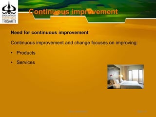 Continuous improvement
Need for continuous improvement
Continuous improvement and change focuses on improving:
• Products
• Services
Slide 14DEDY WIJAYANTO
 