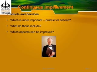Continuous improvement
Products and Services
• Which is more important – product or service?
• What do these include?
• Which aspects can be improved?
Slide 15DEDY WIJAYANTO
 
