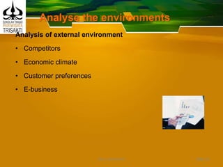 Analyse the environments
Analysis of external environment
• Competitors
• Economic climate
• Customer preferences
• E-business
Slide 30DEDY WIJAYANTO
 