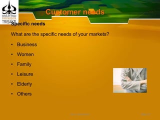 Customer needs
Specific needs
What are the specific needs of your markets?
• Business
• Women
• Family
• Leisure
• Elderly
• Others
Slide 37DEDY WIJAYANTO
 