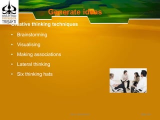 Generate ideas
Creative thinking techniques
• Brainstorming
• Visualising
• Making associations
• Lateral thinking
• Six thinking hats
Slide 48DEDY WIJAYANTO
 