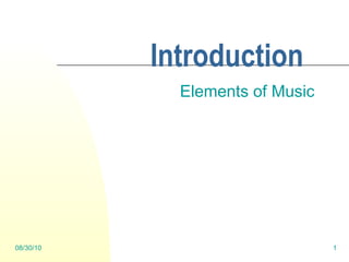 Introduction Elements of Music 08/30/10 