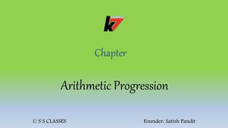 Chapter
Arithmetic Progression
© S S CLASSES Founder: Satish Pandit
 