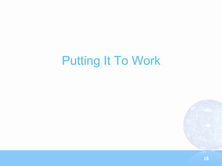 Putting It To Work




                     18
 