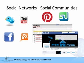 Social Networks Social Communities




   Marketing Synergy, Inc MSINetwork.com #DMA2012
 