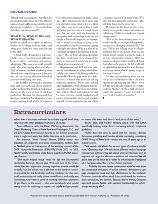 COVER STORY

‘What I want to accomplish.’ And then she           how all business transactions started years            consumers receive a lot more spam. Web
can go down and look at all of the different        ago. [The transactions like] mom and                   sites will load instantly, and online video
issues she has to address to see whether or not     pop shops knowing what color you liked                 will load faster and be more fun.
she can accomplish it. … I certainly think          and when you went out to buy a dress                       Moving from the future of direct mar-
it’s helped her move forward.”                      and what your favorite ice cream flavor                keting to its specific future, as married to
                                                    was. But, as I said, with the lowering of              publishing, Nadler’s excited tone doesn’t
What It Is, What It Was and                         processing and technology costs, we are                change much.
What It Shall Be                                    finally able to really improve our market-                 “This is the most amazing time to be
Nadler is called on to speak to industry            ing to where everything is going to be                 in what we like to say is publishing media,
leaders and college students alike, and             measurable and really everything’s going               because it is changing dramatically,” she
often gives them the same introduction              to morph into direct. Which is why we’re               says. “We’re not talking about evolution
to the craft.                                       calling it integrated marketing. I mean,               anymore; this is revolution. And no one
    “Direct really demanded a response,”            even NYU, in their advanced program                    knows which species is going to make it
Nadler says of the historical difference            for direct marketing, they changed the                 in this catastrophic collision. Will the
between direct marketing and generic                name to integrated marketing to really                 industry collapse? I don’t think so. I think
advertising. “Because you could actually            reflect what was going on.”                            that what we’re going to be left with will
track who was buying what and when.                     Measurement and ROI are now para-                  be a publishing medium that is so dynamic
And, of course, database marketing then             mount to marketers, no matter what chan-               and so important that it’s going to go be
allowed us to ramp this up a notch, because         nel they use, instead of following nebulous            that much better.”
we could be tracking what that individual           metrics like Web site page views and clicks,               So after accomplishing what she set
customer was buying over time.                      she says. “It means that we’re not talking             out to do at Hachette—when database
    “I just feel that we’ve made a quantum          nonsense anymore. We’re truly talking                  operations are running smoothly—what
leap, and I actually talk about database            sense and dollars.” And advancing technol-             will the next decade bring for adventure-
marketing being the great leap backward,”           ogy will only make that more important,                seeking Nadler? With a full-throated
she says of the current state of database           she predicts. Direct mail will survive and             laugh, she answers: “I wish I could tell
marketing. “Because I’ve always said that           be more relevant, mobile marketing will                you. I wish I could tell you that.”	
database marketing has allowed us to get            grow exponentially, and e-mail market-                 yy
to that personal level, which, of course, is        ing will be more targeted—but not before



   Extracurriculars
   What does a database marketer do to have a good time? Why,                     to attend this event and also to lead parts of the event.”
   hang out with other database marketers, of course.                                 Boone adds that Nadler remains active with the DMA,
       From affiliations with the Direct Marketing Association, the               specifically helping shape direct marketing ethical compliance
   Direct Marketing Clubs of New York and Washington, D.C., and                   guidelines.
   the John Caples International Awards to her former professor-                      Nadler does find time to spend with her mentor—Bernice
   ships, it might not seem like Nadler has time to do much else.                 Grossman, president and founder of data marketing consultancy
       For instance, Xenia “Senny” Boone, DMA’s senior vice                       DMRS Group of New York—whom she met 15 years ago at an
   president of corporate and social responsibility, harkens back                 industry event.
   to Nadler’s time as chairwoman of the advisory council of the                      “We usually talk about the various types of software installa-
   DMA Nonprofit Federation (DMANF). From 2003 to 2005,                           tions,” Grossman says. “We talk about different kinds of campaign
   Nadler led the committee while Boone was the DMANF execu-                      management software. We talk about what are the best ways to
   tive director.                                                                 segment and target for ultimate acquisition and retention.We talk
       “She really helped shape what we call the [Nonprofit]                      about data and its value as it relates to enhancing the intelligence
   Leadership Summit,” Boone says. “This was one of her brain-                    of, in her case, subscribers, to be a better marketer.
   childs. You can appreciate putting together events could be                        “… Probably the most recent conversation would’ve been about
   stressful, but she always was a believer in the need for senior-               the comparative evaluation of various software development cam-
   level events for the fundraiser and the marketer for the non-                  paign management tools and their effectiveness for the marketer,”
   profit community and really threw herself into it and really was               Grossman continues. When asked if she could reveal that conversa-
   committed. And when it came to working with the volunteers                     tion’s conclusions, she declines. Because they’re friends, Grossman
   to get them to the event … she was somebody who would                          says, she’ll provide Nadler with opinions “confidentially, for which I
   pretty much do anything to inspire and cajole and get people                   charge everybody else.”


                      Reprinted from Target Marketing® October 2009 © Copyright 2009, North American Publishing Co., Philadelphia PA 19130
 