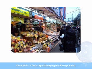Circa 2010 - 2 Years Ago (Shopping In a Foreign Land)   6
 