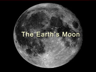 The Earth’s MoonThe Earth’s Moon
 
