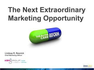 The Next Extraordinary Marketing Opportunity  Lindsay R. Resnick Chief Marketing Officer 