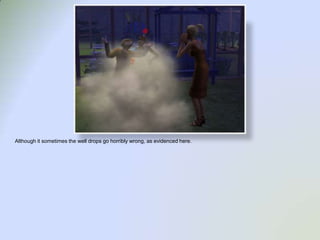 Although it sometimes the well drops go horribly wrong, as evidenced here.  