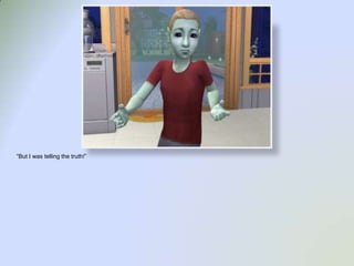 “But I was telling the truth!”