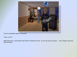 “Oh am I grandfather again!  How grand!”“Yeah, you are.”Meet Peter Doran, named after Peter Parker of Spiderman fame.  So now we have two spares…  And I thought I was done with the babies.