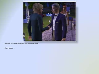 And the trio were accepted into private school.  Easy peasy.