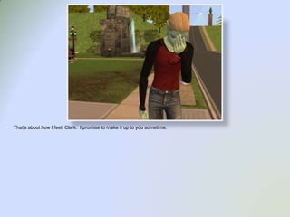 That’s about how I feel, Clark.  I promise to make it up to you sometime.  