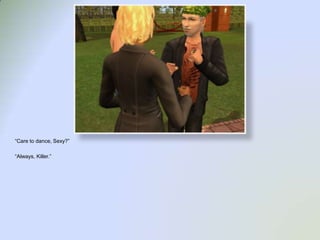 “Care to dance, Sexy?”“Always, Killer.”