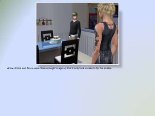 A few drinks and Bruce was close enough to age up that it only took a cake to tip the scales.