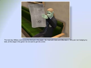 The next day, Military came up as the third job in the paper.  So I had both Clark and Ollie take it.  Why yes I am hedging my bets, at this stage in the game I do not want to get into a bind. 