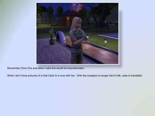 Remember Chris Cho and when I said she would be important later.What I don’t have pictures of is that Clark is in love with her.  With the cowplant no longer full of milk, cake is inevitable.  