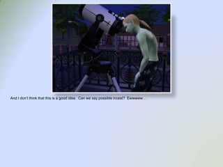 And I don’t think that this is a good idea.  Can we say possible incest?  Ewwwww… 