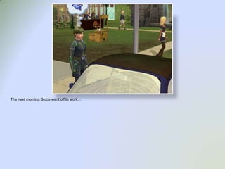 The next morning Bruce went off to work…