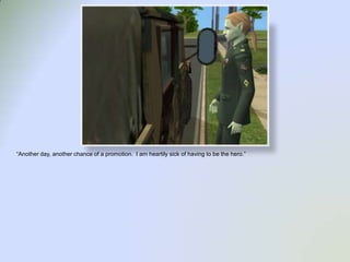 “Another day, another chance of a promotion.  I am heartily sick of having to be the hero.”