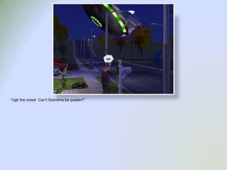 “Ugh the noise!  Can’t Grandma be quieter?”