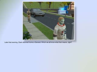 Later that evening, Clark returned home a General. Which we all know what that means, right?