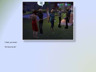 “I died, you know.”“So have we all.”