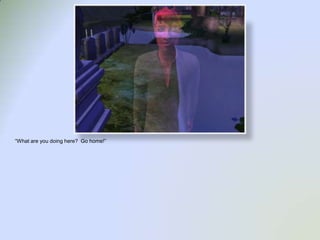 “What are you doing here?  Go home!”